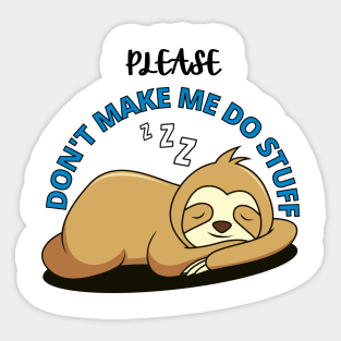 Please Don't make me do stuff - Lazy Sloth Sticker